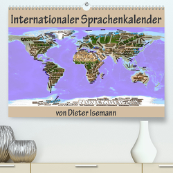 Internationaler Sprachenkalender (Premium, hochwertiger DIN A2 Wandkalender 2022, Kunstdruck in Hochglanz) von Isemann,  Dieter