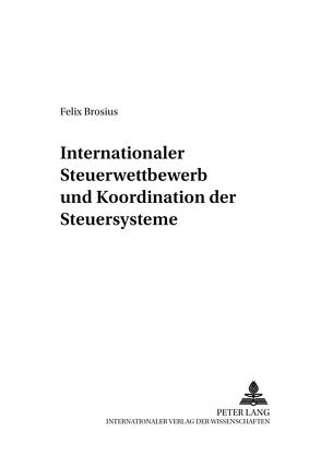 Internationaler Steuerwettbewerb und Koordination der Steuersysteme von Brosius,  Felix
