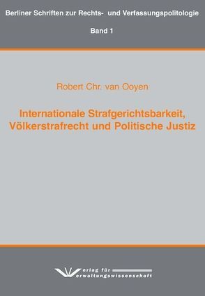 Internationaler Strafgerichtshof, Völkerstrafrecht und Politische Justiz von Ooyen,  Robert Ch van