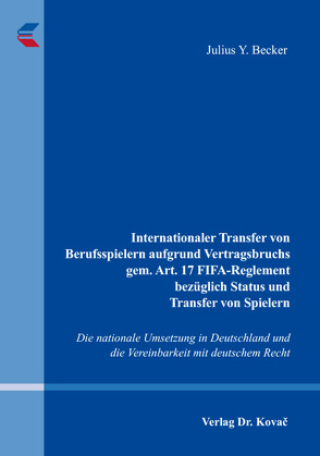 Internationaler Transfer von Berufsspielern aufgrund Vertragsbruchs gem. Art. 17 FIFA-Reglement bezüglich Status und Transfer von Spielern von Becker,  Julius Y.