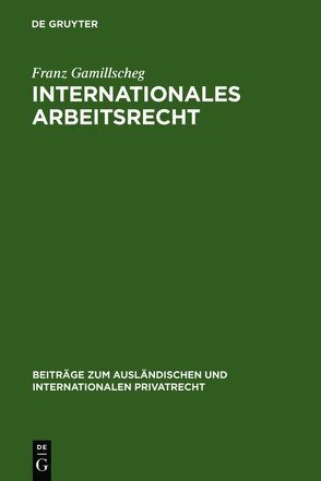 Internationales Arbeitsrecht von Gamillscheg,  Franz