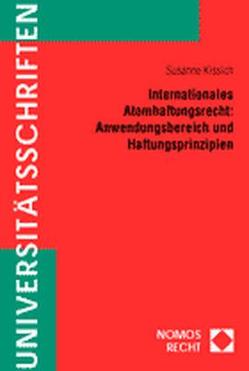 Internationales Atomhaftungsrecht: Anwendungsbereich und Haftungsprinzipien von Kissich,  Susanne