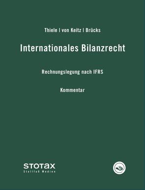 Internationales Bilanzrecht Kommentar von Brücks,  Michael, Keitz,  Isabel von, Thiele,  Stefan