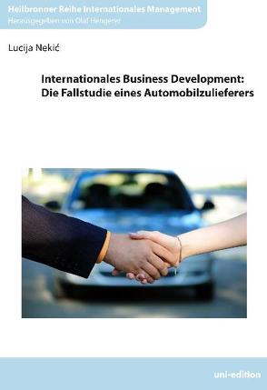 Internationales Business Development: Die Fallstudie eines Automobilzulieferers von Hengerer,  Olaf, Nekic,  Lucija