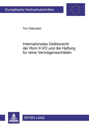 Internationales Deliktsrecht der Rom II-VO und die Haftung für reine Vermögensschäden von Odendahl,  Tim