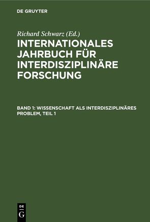 Internationales Jahrbuch für interdisziplinäre Forschung / Wissenschaft als interdisziplinäres Problem, Teil 1 von Alisjahbana,  Sutan T., Behrendt,  Richard F., Benda,  Clemens E., Interdisz. Forschungsstelle, Schwarz,  Richard