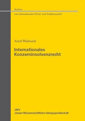 Internationales Konzerninsolvenzrecht von Wiebusch,  Arnd