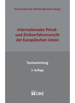 Internationales Privat- und Zivilverfahrensrecht der Europäischen Union – Textsammlung von Grolimund,  Pascal, Mosimann,  Nicolas