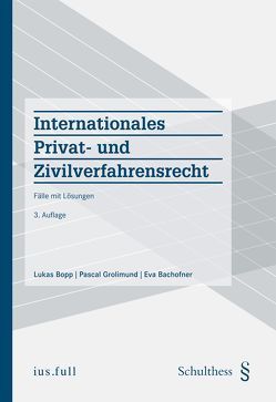 Internationales Privat- und Zivilverfahrensrecht (PrintPlu§) von Bachofner,  Eva, Bopp,  Lukas, Grolimund,  Pascal