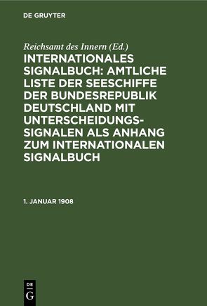 Internationales Signalbuch: Amtliche Liste der Seeschiffe der Bundesrepublik… / 1. Januar 1908 von Reichsamt des Innern