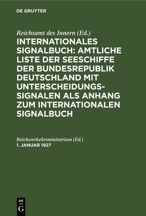 Internationales Signalbuch: Amtliche Liste der Seeschiffe der Bundesrepublik… / 1. Januar 1927 von Reichsverkehrsministerium