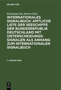 Internationales Signalbuch: Amtliche Liste der Seeschiffe der Bundesrepublik… / 1. Januar 1939 von Reichsamt des Innern