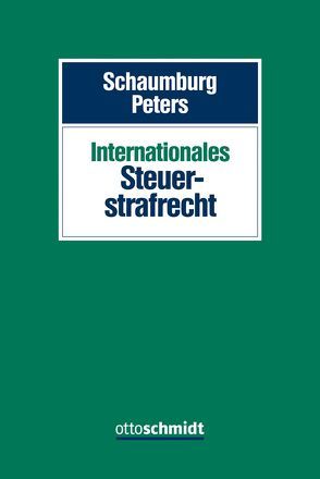 Internationales Steuerstrafrecht von Peters,  Sebastian, Schaumburg,  Harald