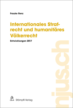 Internationales Strafrecht und humanitäres Völkerrecht von Renz,  Frauke