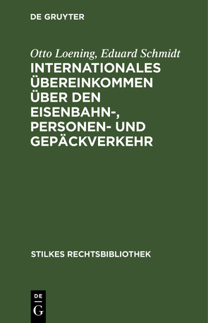 Internationales Übereinkommen über den Eisenbahn-, Personen- und Gepäckverkehr von Loening,  Otto, Schmidt,  Eduard