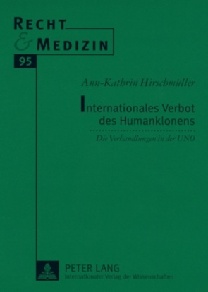Internationales Verbot des Humanklonens von Hirschmüller,  Ann-Kathrin
