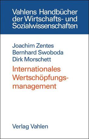 Internationales Wertschöpfungsmanagement von Morschett,  Dirk, Swoboda,  Bernhard, Zentes,  Joachim