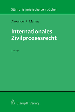 Internationales Zivilprozessrecht von Markus,  Alexander R.