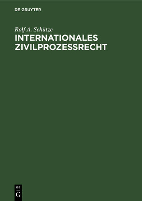 Internationales Zivilprozeßrecht von Schütze,  Rolf A