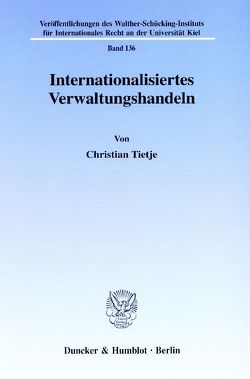 Internationalisiertes Verwaltungshandeln. von Tietje,  Christian