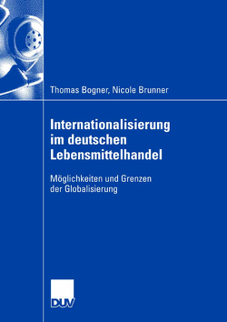 Internationalisierung im deutschen Lebensmittelhandel von Bogner,  Thomas, Brunner,  Nicole