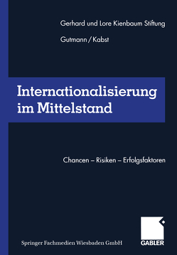 Internationalisierung im Mittelstand von Gerhard und Lore Kienbaum Stiftung, Gutmann,  Joachim, Kabst,  Rüdiger, Kienbaum,  Jochen