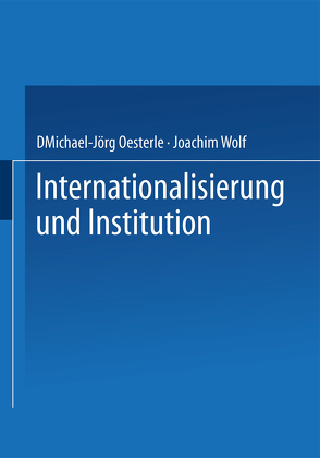Internationalisierung und Institution von Oesterle,  Michael-Jörg, Wolf,  Joachim