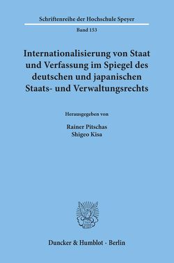 Internationalisierung von Staat und Verfassung im Spiegel des deutschen und japanischen Staats- und Verwaltungsrechts. von Kisa,  Shigeo, Pitschas,  Rainer