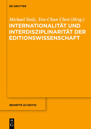 Internationalität und Interdisziplinarität der Editionswissenschaft von Chen,  Yen-Chun, Stolz,  Michael