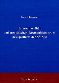 Internationalität und europäischer Hegemonialanspruch des Spielfilms der NS-Zeit von Offermanns,  Ernst