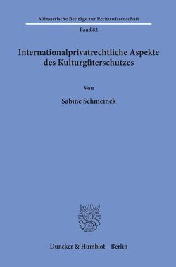 Internationalprivatrechtliche Aspekte des Kulturgüterschutzes. von Schmeinck,  Sabine