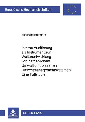 Interne Auditierung als Instrument zur Weiterentwicklung von betrieblichem Umweltschutz und von Umweltmanagementsystemen. Eine Fallstudie von Brümmer,  Ekkehard