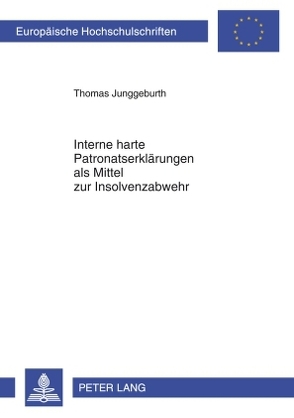 Interne harte Patronatserklärungen als Mittel zur Insolvenzabwehr von Junggeburth,  Thomas