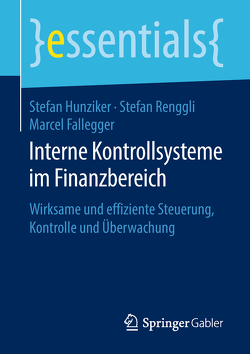Interne Kontrollsysteme im Finanzbereich von Fallegger,  Marcel, Hunziker,  Stefan, Renggli,  Stefan