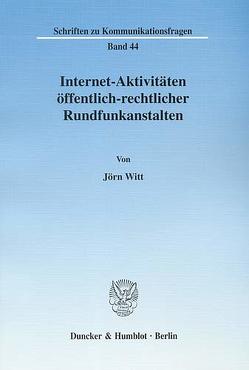 Internet-Aktivitäten öffentlich-rechtlicher Rundfunkanstalten. von Witt,  Jörn