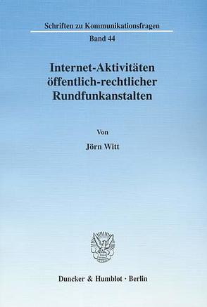 Internet-Aktivitäten öffentlich-rechtlicher Rundfunkanstalten. von Witt,  Jörn