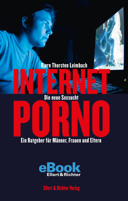 Internet-Porno – Die neue Sexsucht von Leimbach,  Bjørn Thorsten