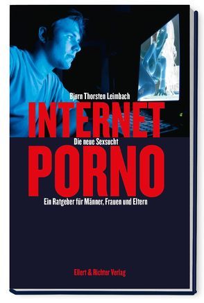 Internet-Porno – Die neue Sexsucht von Leimbach,  Bjørn Thorsten