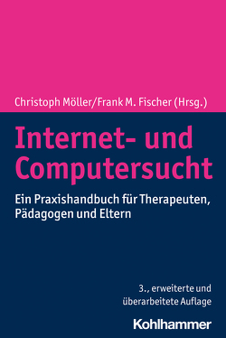 Internet- und Computersucht von Fischer,  Frank M, Möller,  Christoph