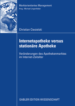 Internetapotheke versus stationäre Apotheke von Ciesielski,  Christian, Lingenfelder,  Prof. Dr. Michael