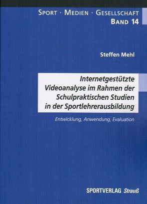 Internetgestützte Videoanalyse im Rahmen der Schulpraktischen Studien in der Sportlehrerausbildung von Mehl,  Steffen