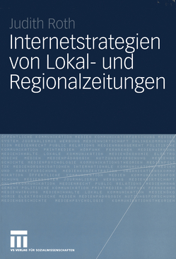 Internetstrategien von Lokal- und Regionalzeitungen von Roth,  Judith