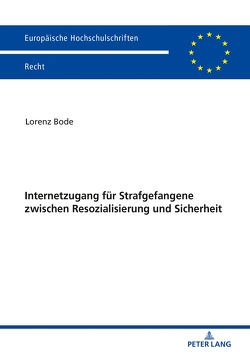 Internetzugang für Strafgefangene zwischen Resozialisierung und Sicherheit von Bode,  Lorenz