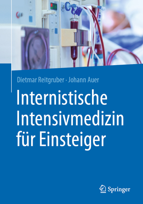 Internistische Intensivmedizin für Einsteiger von Auer,  Johann, Reitgruber,  Dietmar
