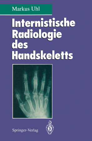 Internistische Radiologie des Handskeletts von Tauer,  U., Uhl,  Markus