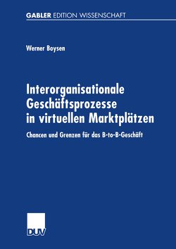 Interorganisationale Geschäftsprozesse in virtuellen Marktplätzen von Boysen,  Werner