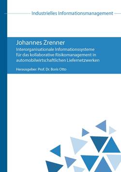 Interorganisationale Informationssysteme für das kollaborative Risikomanagement in automobilwirtschaftlichen Liefernetzwerken von Otto,  Boris, Zrenner,  Johannes