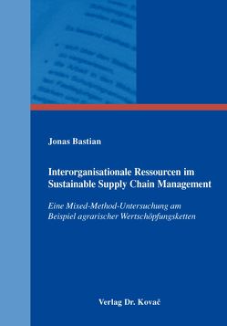 Interorganisationale Ressourcen im Sustainable Supply Chain Management von Bastian,  Jonas