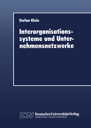Interorganisationssysteme und Unternehmensnetzwerke von Klein,  Stefan