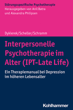 Interpersonelle Psychotherapie im Alter (IPT-Late Life) von Batra,  Anil, Dykierek,  Petra, Philipsen,  Alexandra, Scheller,  Elisa, Schramm,  Elisabeth